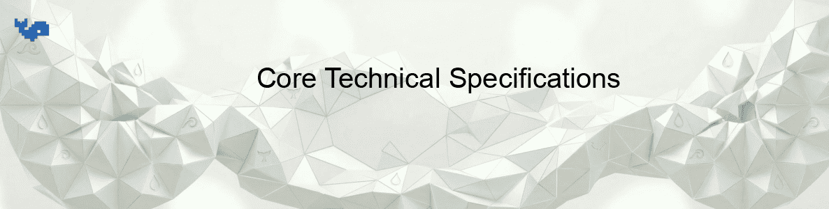 Core Technical Specifications Core Technical Specifications